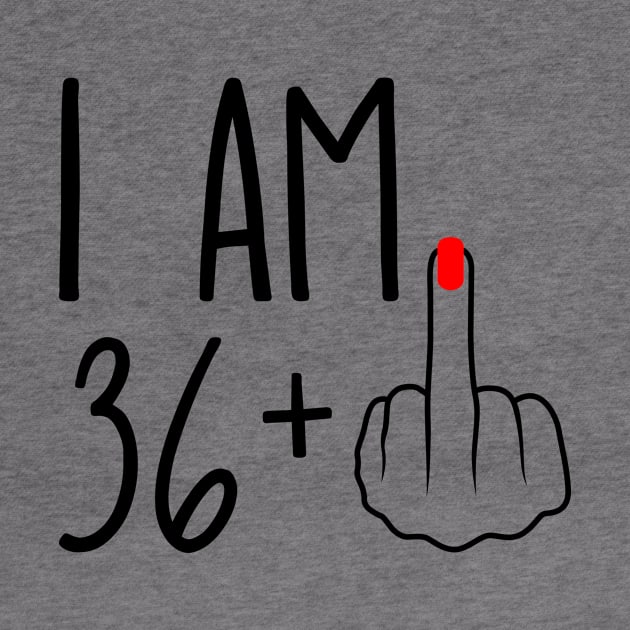 I Am 36 Plus 1 Middle Finger For A 37th Birthday by ErikBowmanDesigns